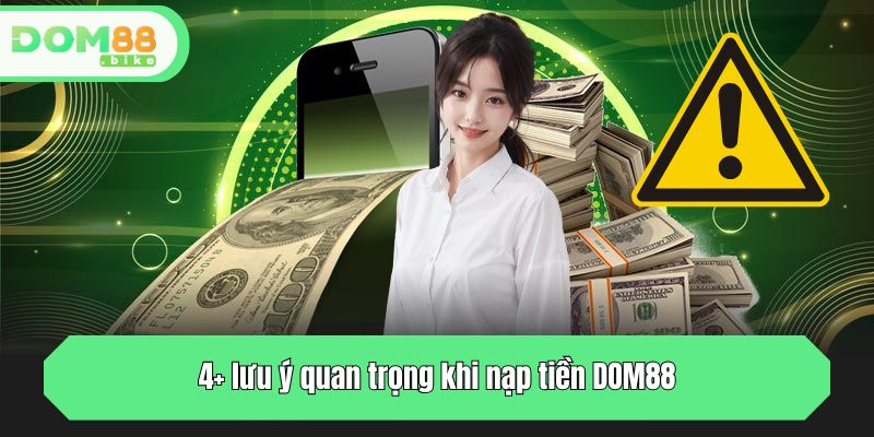 4+ lưu ý quan trọng khi nạp tiền DOM88