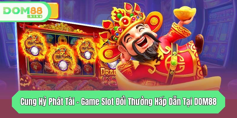 cung hy phat tai game slot doi thuong hap dan tai dom88