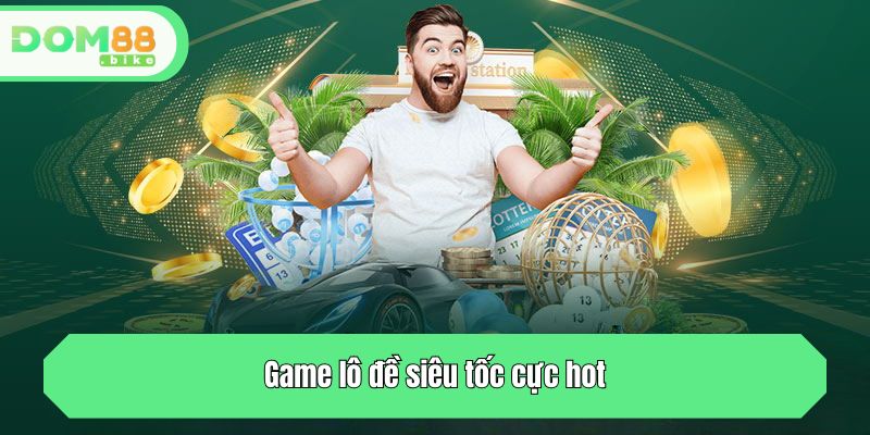 Game lô đề siêu tốc cực hot