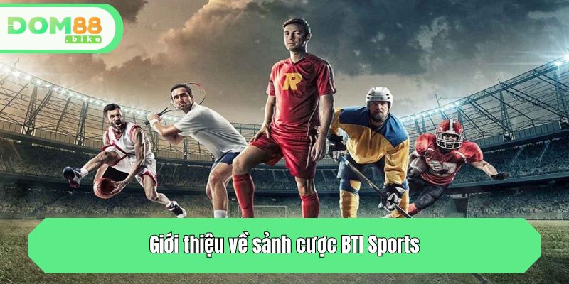 Giới thiệu về sảnh cược BTI Sports
