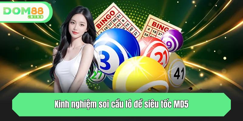 Kinh nghiệm soi cầu lô đề siêu tốc MD5