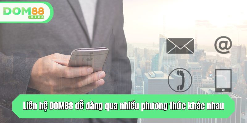 Liên hệ DOM88 dễ dàng qua nhiều phương thức khác nhau
