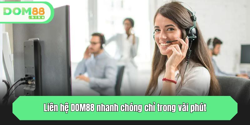 Liên hệ DOM88 nhanh chóng chỉ trong vài phút