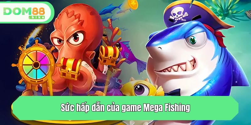 Sức hấp dẫn của game Mega Fishing