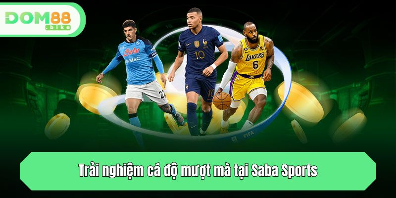 Trải nghiệm cá độ mượt mà tại Saba Sports